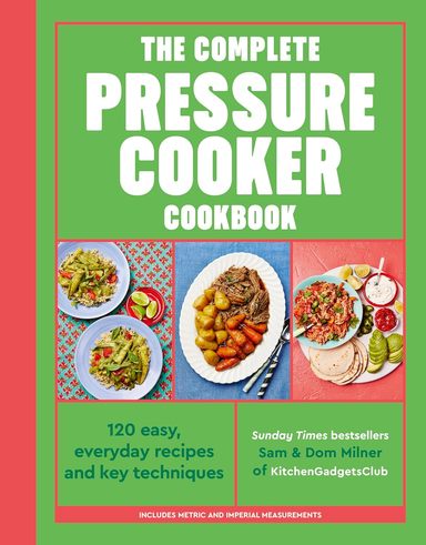 Complete Pressure Cooker Cookbook: 120 satisfying, super-easy recipes
