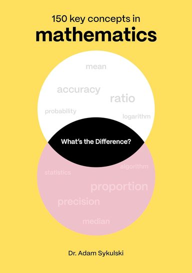 Whats the difference? Mathematics: 150 key concepts in mathematics
