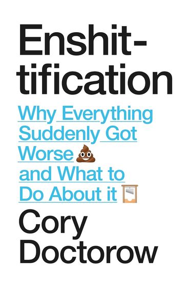Enshittification : Why Everything Suddenly Got Worse & What To Do About It