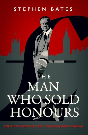 Man Who Sold Honours: The First Modern Cash for Honours Scandal