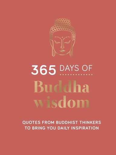 365 Days of Buddha Wisdom: Quotes from Buddhist Thinkers to Bring You Daily Inspiration