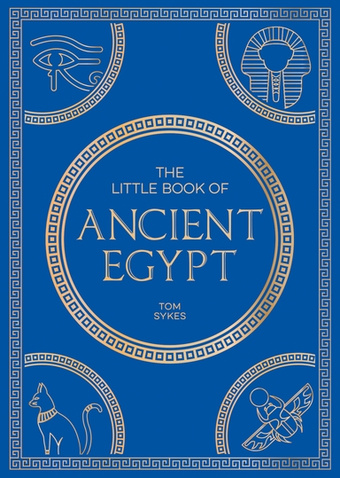 Little Book of Ancient Egypt: A Pocket Guide to an Epic Civilization, Including Key Events, People, Trivia and More