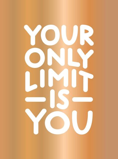 Your Only Limit Is You : Inspiring Quotes & Kick Ass Affirmations To Get You Motivated
