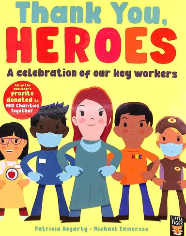 Thank You Heroes : A Celebration Of Our Key Workers