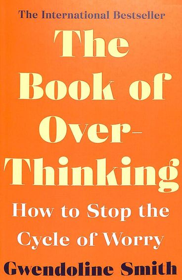 Book Of Overthinking : How To Stop The Cycle Of Worry