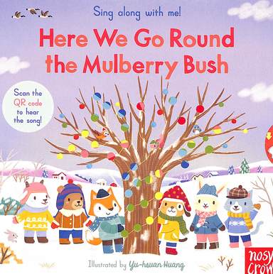 Nosy Crow : Sing Along With Me Here We Go Round The Mulberry Bush