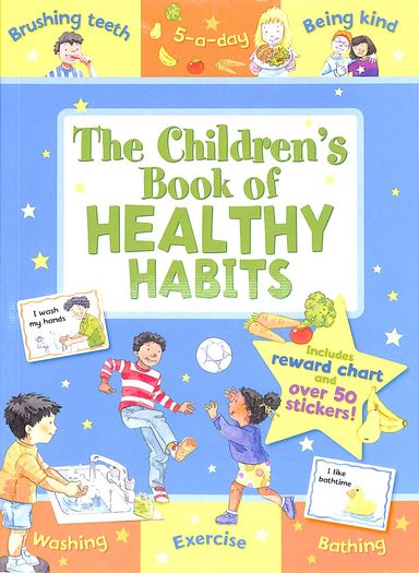 Childrens Book Of Healthy Habits : Includes Reward Chart & Over 50 Stickers