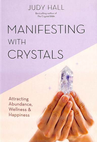 Manifesting With Crystals : Attracting Abundance Wellness & Happiness