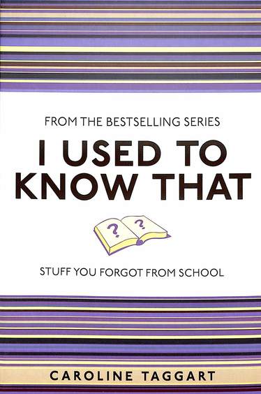 I Used To Know That : Stuff You Forgot From School