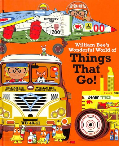 Pavilion Childrens Books : William Bees Wonderful World Of Things That Go