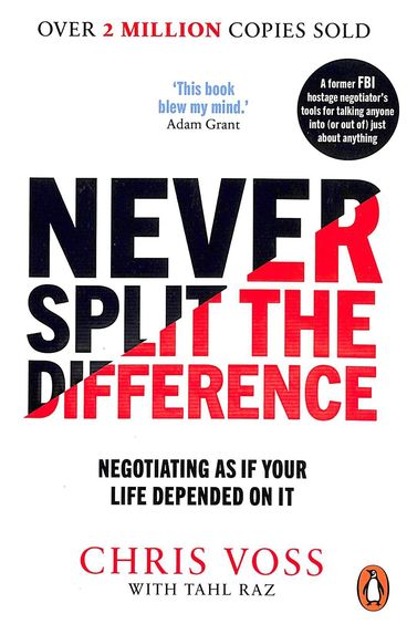 Never Split The Difference : Negotiating As If Your Life Depended On It