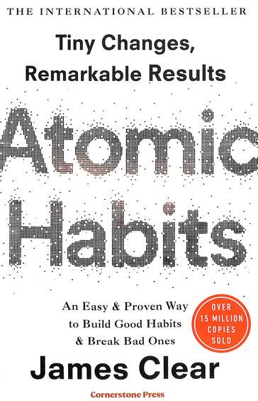 Atomic Habits : An Easy & Proven Way To Build Good Habits & Break Bad Ones