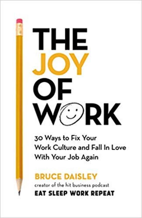 Joy Of Work : 30 Ways To Fix Your Work Culture & Fall In Love With Your Job Again
