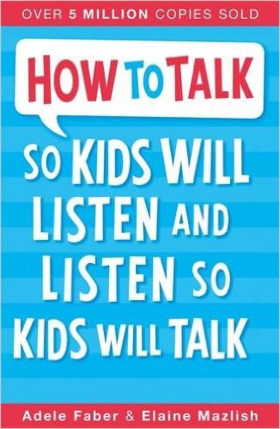 How To Talk So Kids Will Listen And Listen So Kids Will Talk