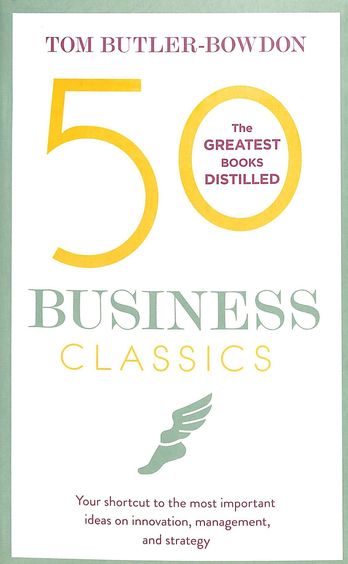 50 Business Classics : Your Shortcut To The Most Important Ideas On Innovation Management &  Strateg