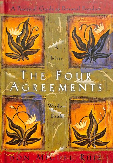 Four Agreements : A Practical Guide To Personal Freedom