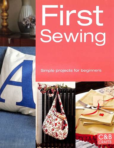 First Sewing : Simple Projects For Beginners