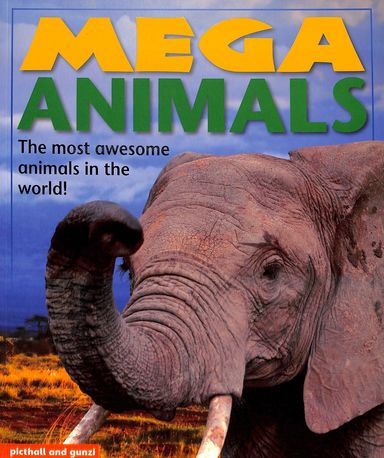 Mega Animals : The Most Awesome Animals In The World