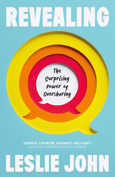 Revealing : The Surprising Power Of Oversharing