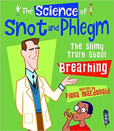 Science Of Snot & Phlegm : The Slimy Truth About Breathing