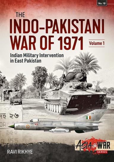 Indo - Pakistani War of 1971 Volume 1 Indian Military Intervention in East Pakistan