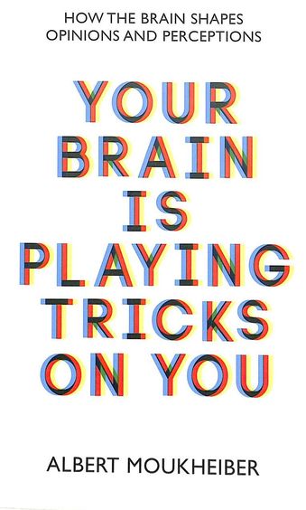 Your Brain Is Playing Tricks On You : How The Brain Shapes Opinions & Perceptions Lead