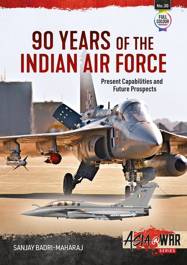 90 Years of the Indian Air Force: Present Capabilities and Future Prospects (Asia@War)