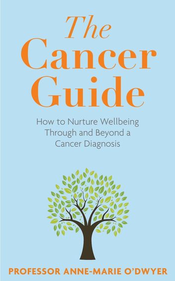 Cancer Guide : How To Nuture Wellbeing Through & Beyond A Cancer Diagnosis