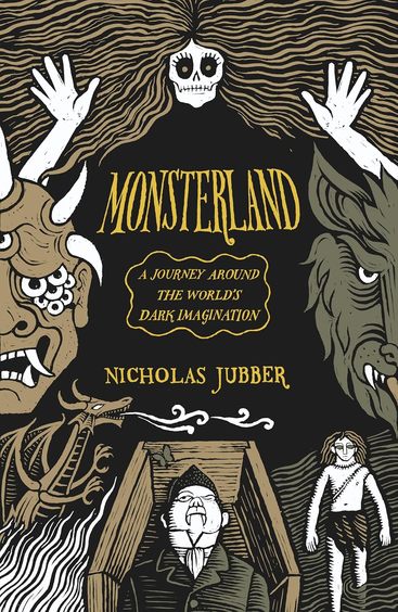 Monsterland: A Journey Around the Worlds Dark Imagination