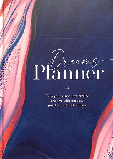 Dreams Planner : Turn Your Vision Into Reality  & Live With  Purpose Passion & Authenticity