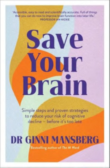 Save Your Brain : Simple steps and proven strategies to reduce your risk of cognitive decline - before its too late