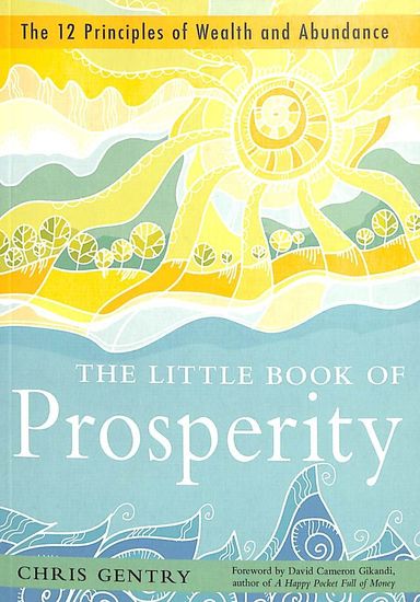Little Book Of Prosperity : The 12 Principles Of Wealth & Abundance