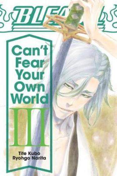 Bleach: Cant Fear Your Own World, Vol. 3