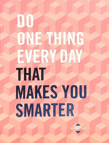 Do One Thing Every Day That Makes You Smarter