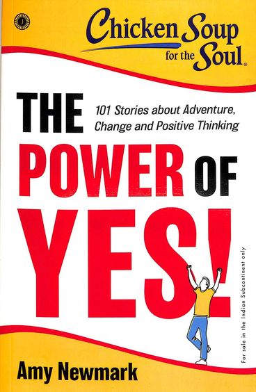 Chicken Soup For The Soul Series The Power Of Yes 101 Stories About Adventure