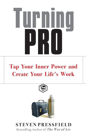 Turning Pro: Tap Your Inner Power & Create Your Lifes Work