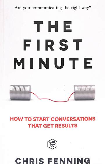 First Minute : How To Start Conversations That Get Results