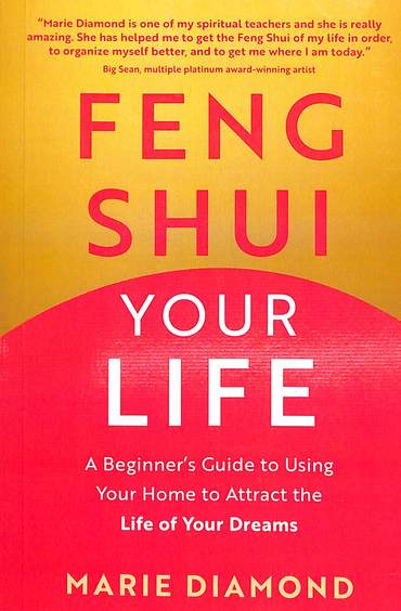 Feng Shui Your Life: A Beginners Guide To Using Your Home To Attract The Life Of Your Dreams