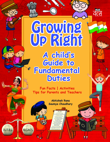 Growing Up Right : A Childs Guide To Fundamental Duties