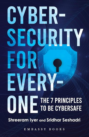 Cybersecurity For Everyone : The 7 Principles To Be Cybersafe