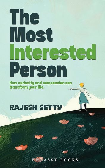 Most Interested Person : How Curiosity & Compassion Can Transform Your Life