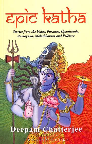 Epic Katha : Stories From The Vedas Puranas Upanishads Ramayana Mahabharata &  Folklore