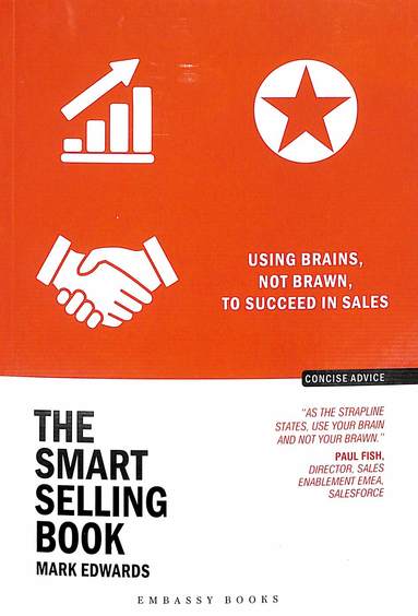 Smart Selling Book : Using Brains Not Brawn To Succeed In Sales
