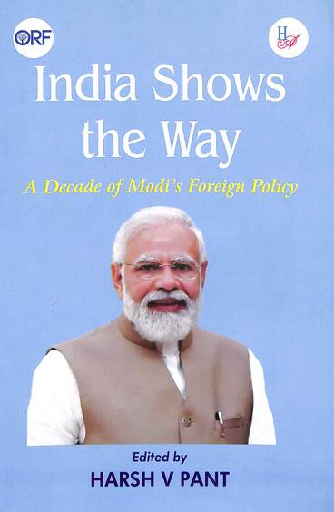 India Shows The Way : A Decade Of Modis Foreign Policy