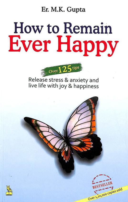 How To Remain Ever Happy : Over 125 Tips Release Stress & Anxiety & Live Life Joy & Happiness