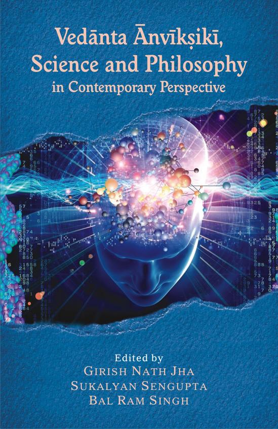 Vedanta Anvikshiki : Science & Philosophy In Contemporary Perspective