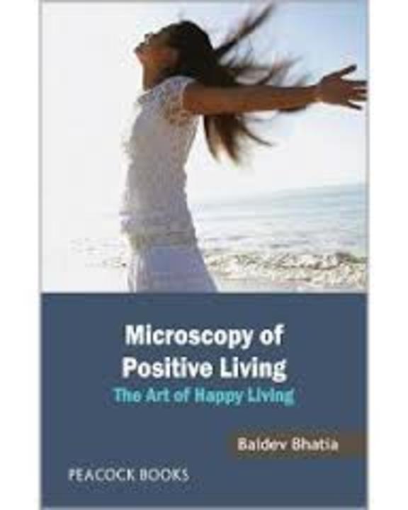 Microscopy of Positive Living The Art of Happy Living