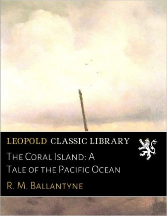 The Coral Island A Tale of the Pacific Ocean