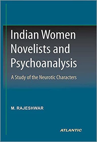 Indian Women Novelists And Psychoanalysis: A Study of Neurotic Character