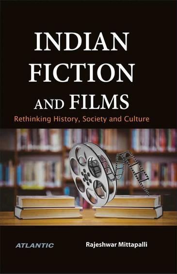 Indian Fiction & Films : Rethinking Hisotry Society & Culture